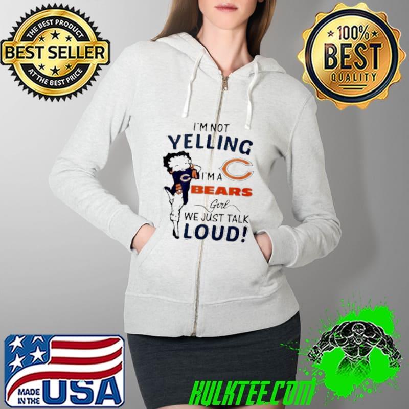 Betty Boop I’m not yelling I’m a Bears girl We Just Talk Loud s Full Zip Hooded Betty Boop I’m not yelling I’m a Bears girl We Just Talk Loud s Full Zip Hooded