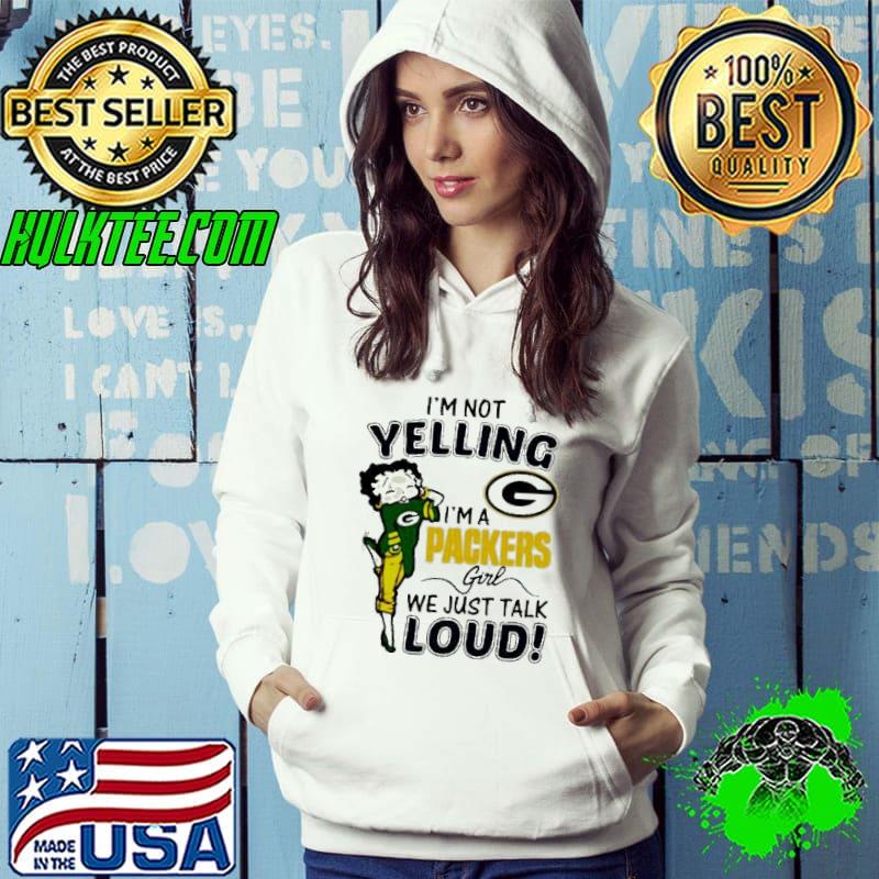 Betty Boop Im Not Yelling Im A Green Bay Packers Girl We Just Talk Loud shirt