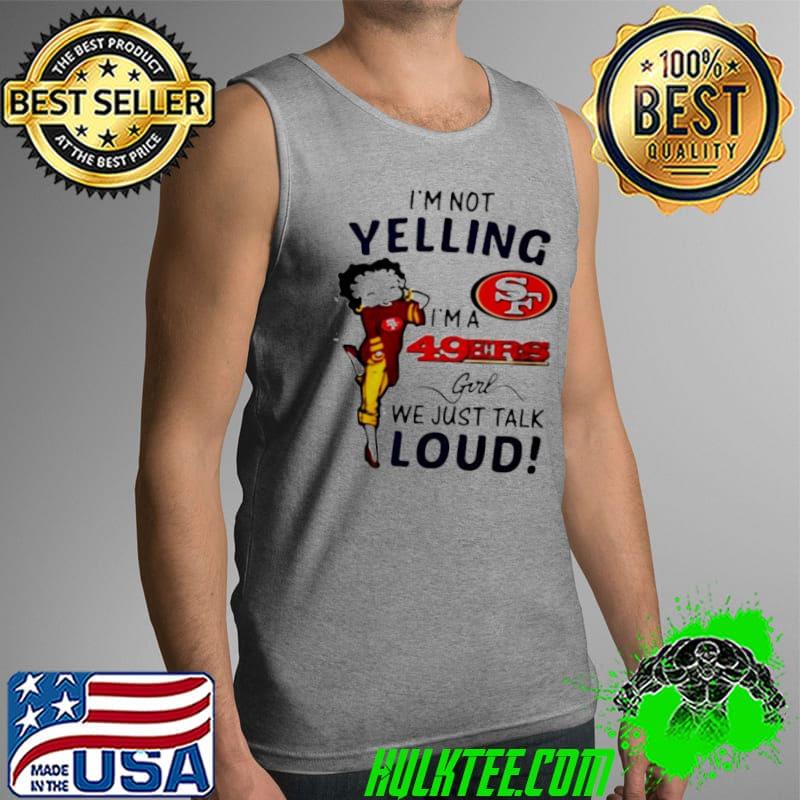 Betty Boop I’m not yelling I’m a SF 49ers girl We Just Talk Loud s Tank Top Betty Boop I’m not yelling I’m a SF 49ers girl We Just Talk Loud s Tank Top