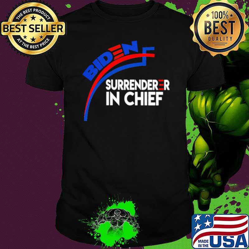 Biden surrenderer in chief shirt