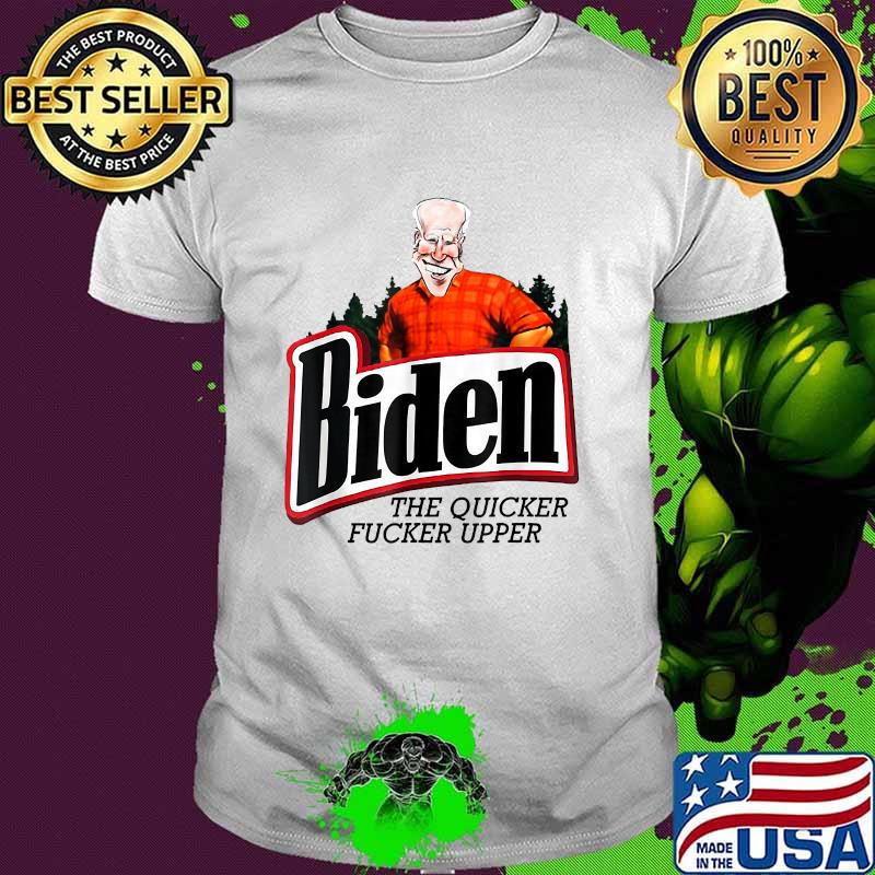Biden The Quicker F-cker Upper Political T-Shirt