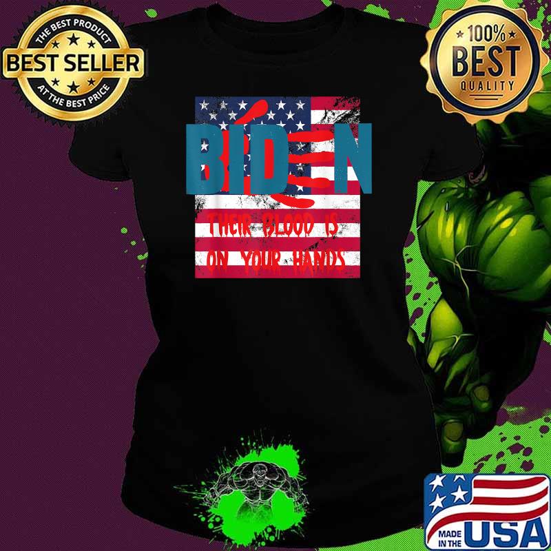 Biden Their Blood Is On Your Hands USA Flag T-Shirt Ladies tee Biden Their Blood Is On Your Hands USA Flag T-Shirt Ladies tee