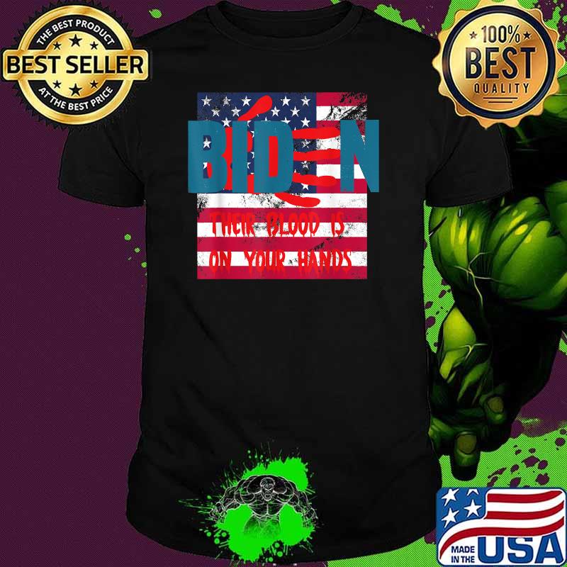 Biden Their Blood Is On Your Hands USA Flag T-Shirt