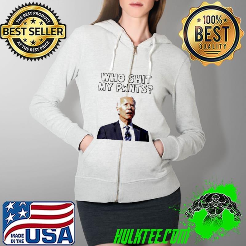 Biden who shit my pants T-s Full Zip Hooded Biden who shit my pants T-s Full Zip Hooded