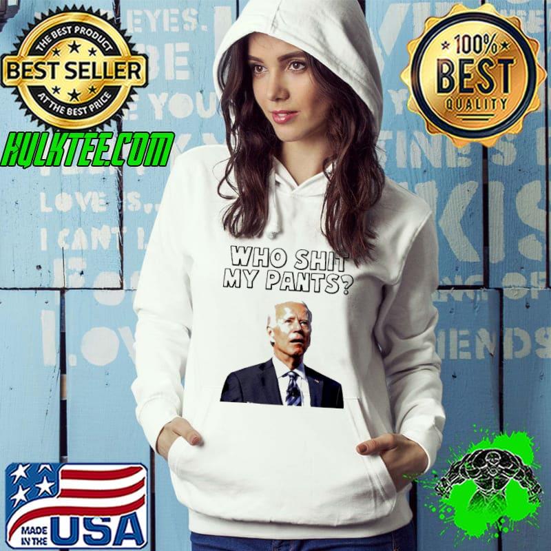 Biden who shit my pants T-shirt