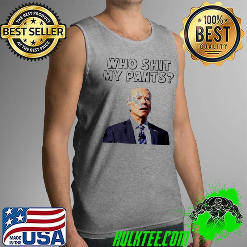 Biden who shit my pants T-s Tank Top Biden who shit my pants T-s Tank Top