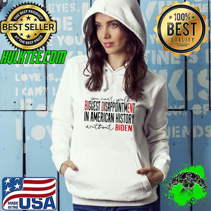 Biden you can’t spell Biggest disappointment in American history shirt