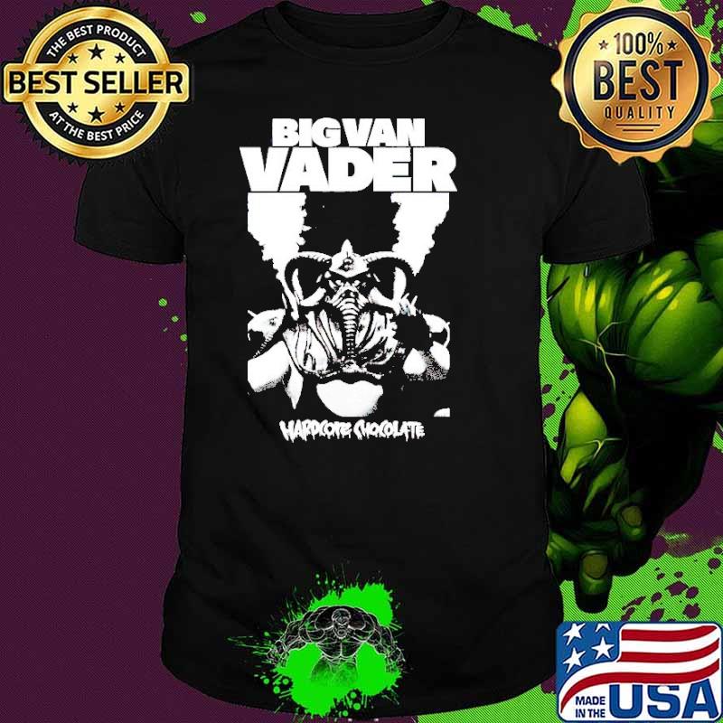 Big Van Vader hardcore chocolate shirt