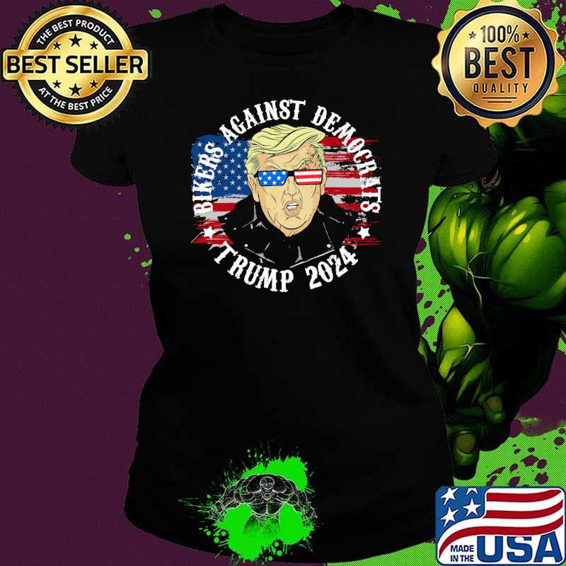 Bikers against democrats Trump 2024 American Flag Shirt Ladies tee Bikers against democrats Trump 2024 American Flag Shirt Ladies tee