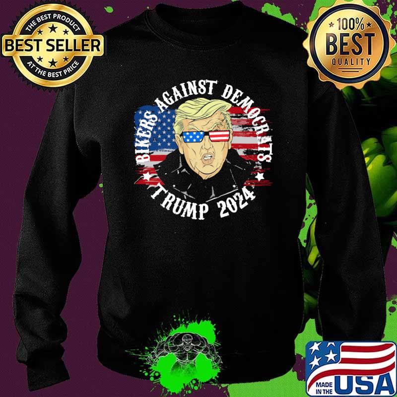 Bikers against democrats Trump 2024 American Flag Shirt Sweater Bikers against democrats Trump 2024 American Flag Shirt Sweater