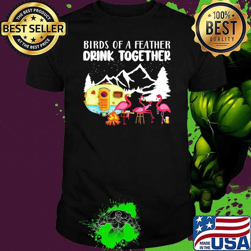 Birds of a feather drink together camping shirt