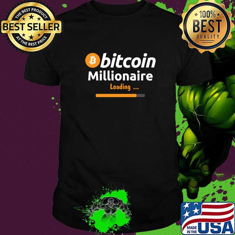 Bitcoin Millionaire Loading Bitcoin Cryptocurrency T-Shirt
