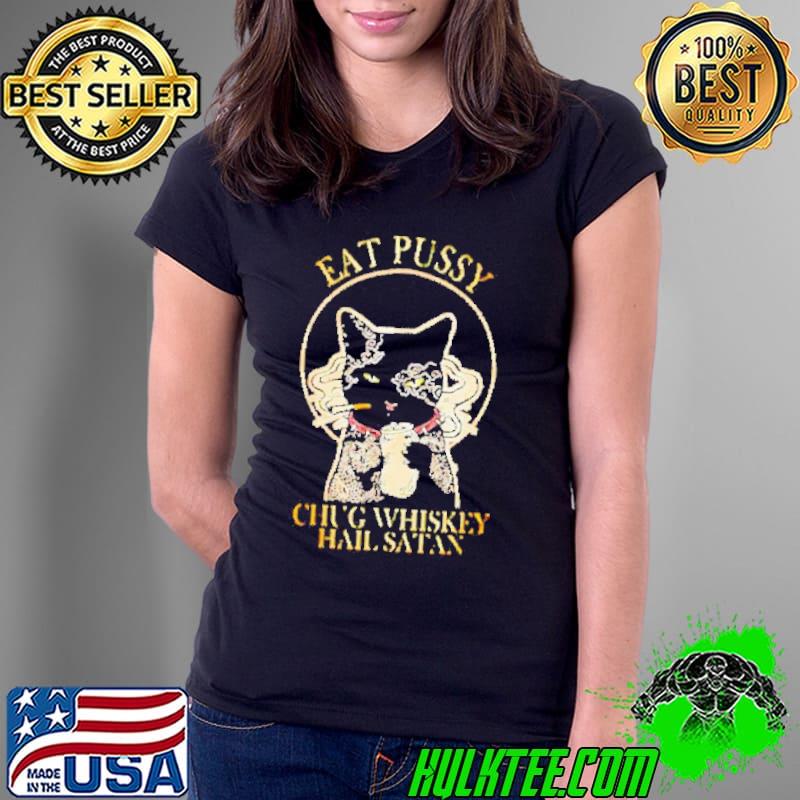Black cat tattoos eat pussy Chug whiskey hail Satan s Ladies Tee Black cat tattoos eat pussy Chug whiskey hail Satan s Ladies Tee