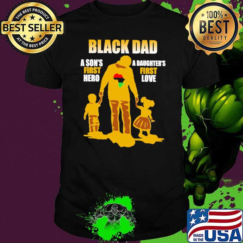 Black Dad A Son's First Hero A Daughter's First Love Shirt