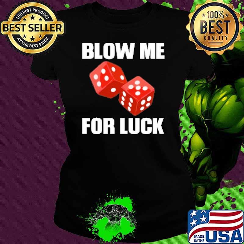Blow mw for luck s Ladies tee Blow mw for luck s Ladies tee