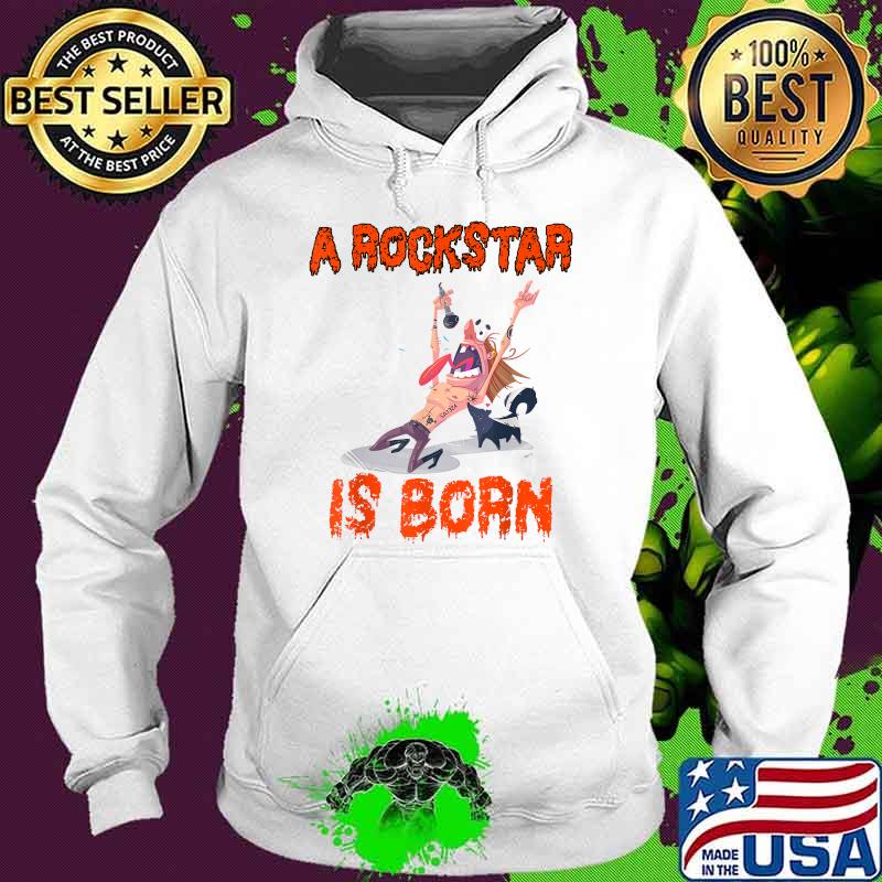 Born to be a Rockstar A Rockstar Is Born Metal T-Shirt Hoodie Born to be a Rockstar A Rockstar Is Born Metal T-Shirt Hoodie