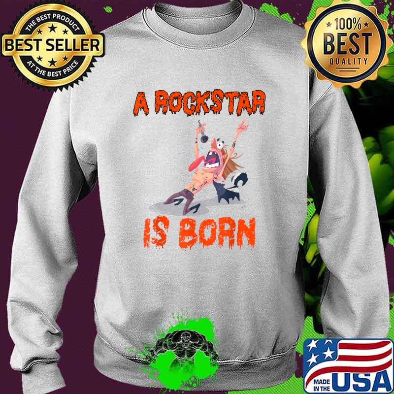 Born to be a Rockstar A Rockstar Is Born Metal T-Shirt Sweater Born to be a Rockstar A Rockstar Is Born Metal T-Shirt Sweater