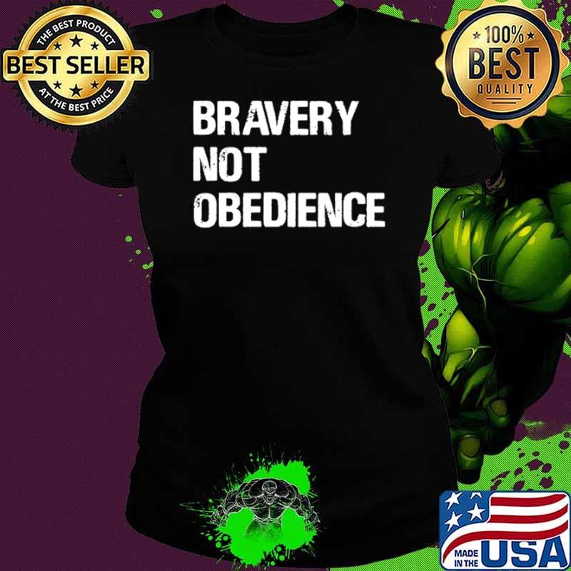 Bravery not obedience s Ladies tee Bravery not obedience s Ladies tee