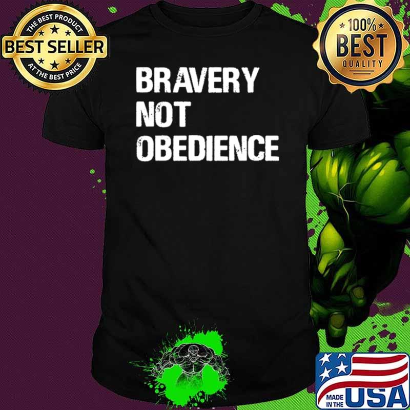 Bravery not obedience shirt