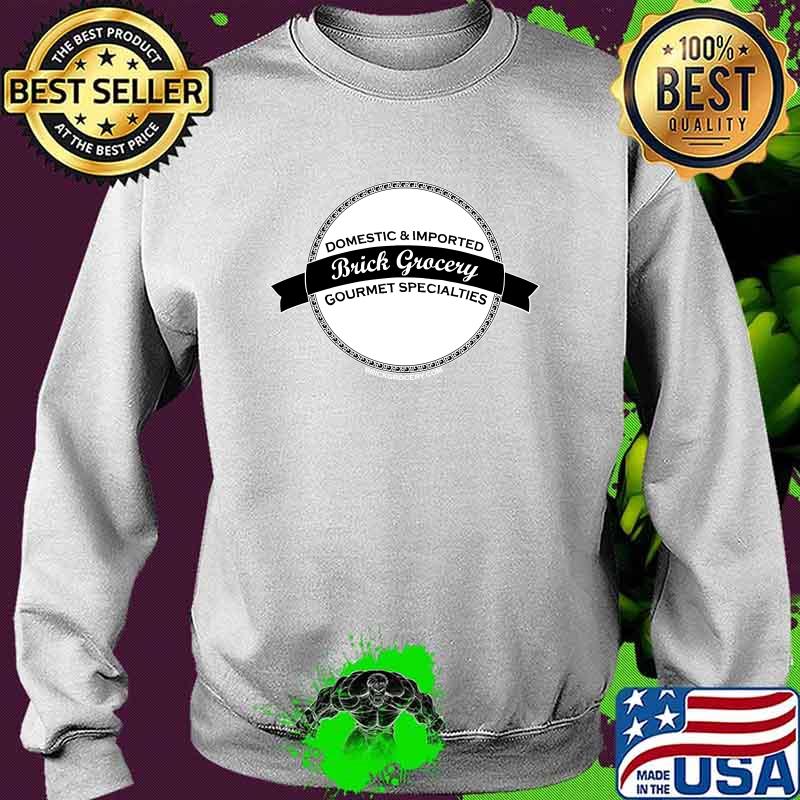 Brick Grocery Domestic And Imported Gourmet Specialties T-Shirt Sweater Brick Grocery Domestic And Imported Gourmet Specialties T-Shirt Sweater