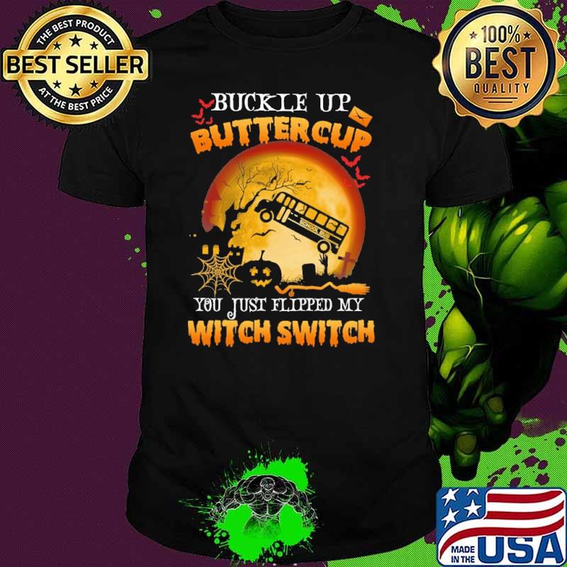 Buckle Up Buttercup You just flipped my witch switch Bus Driver blood moon shirt