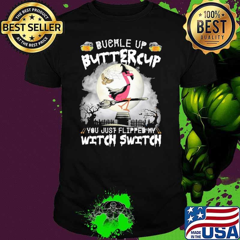 Buckle up buttercup you just flipped my witch switch flamingo moon shirt