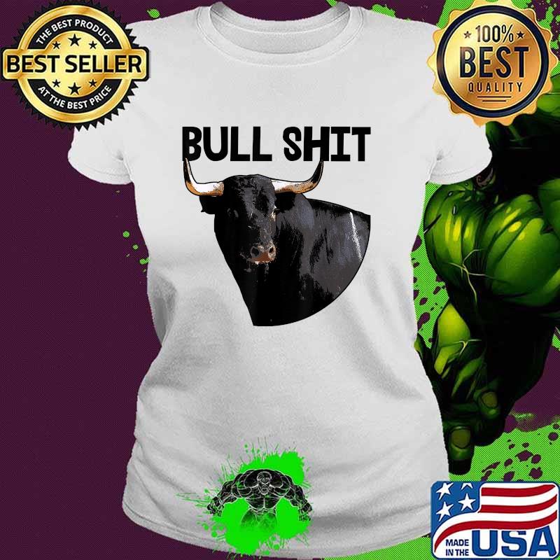 Bullshit Crazy Strong Bull T-Shirt Ladies tee Bullshit Crazy Strong Bull T-Shirt Ladies tee