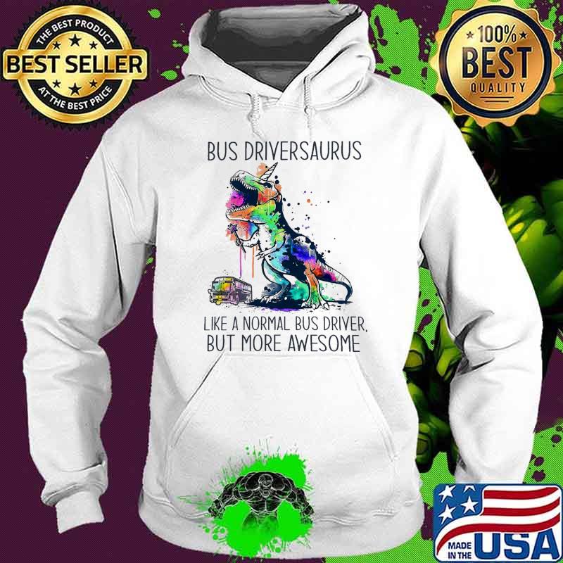 Bus Driversauraus Like A Normal Bus Driver But More Awesome Watercolor Shirt Hoodie Bus Driversauraus Like A Normal Bus Driver But More Awesome Watercolor Shirt Hoodie