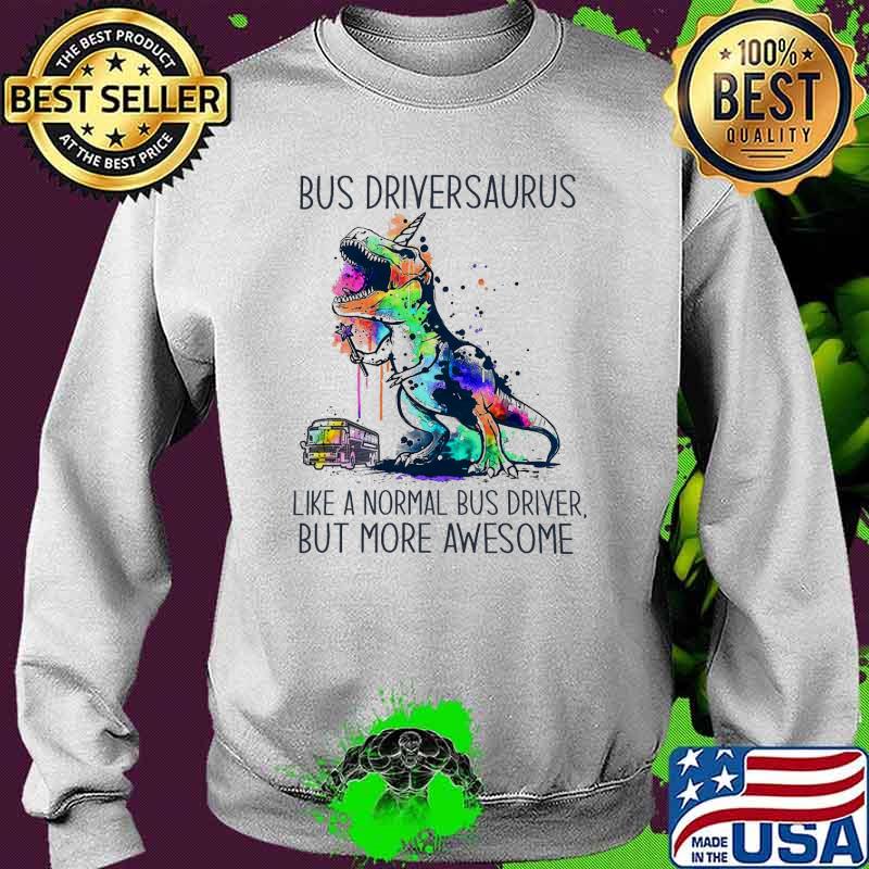 Bus Driversauraus Like A Normal Bus Driver But More Awesome Watercolor Shirt Sweater Bus Driversauraus Like A Normal Bus Driver But More Awesome Watercolor Shirt Sweater