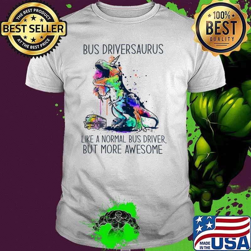Bus Driversauraus Like A Normal Bus Driver But More Awesome Watercolor Shirt