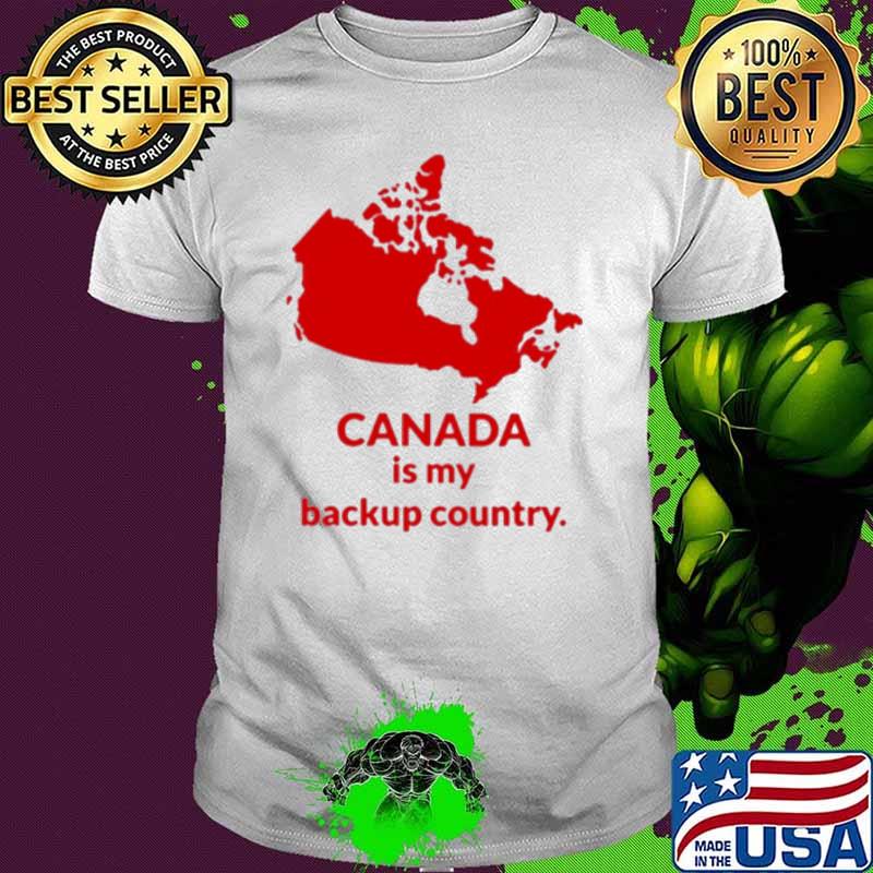 Canada Is My Backup Country shirt