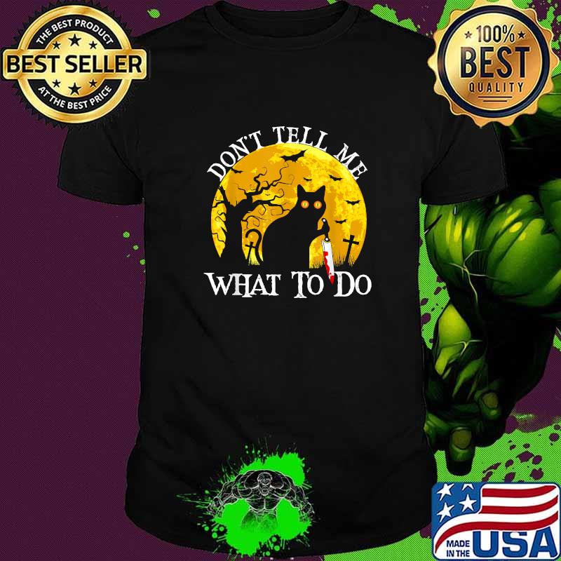 Cat don't tell me what to do Knife Halloween Costume T-Shirt