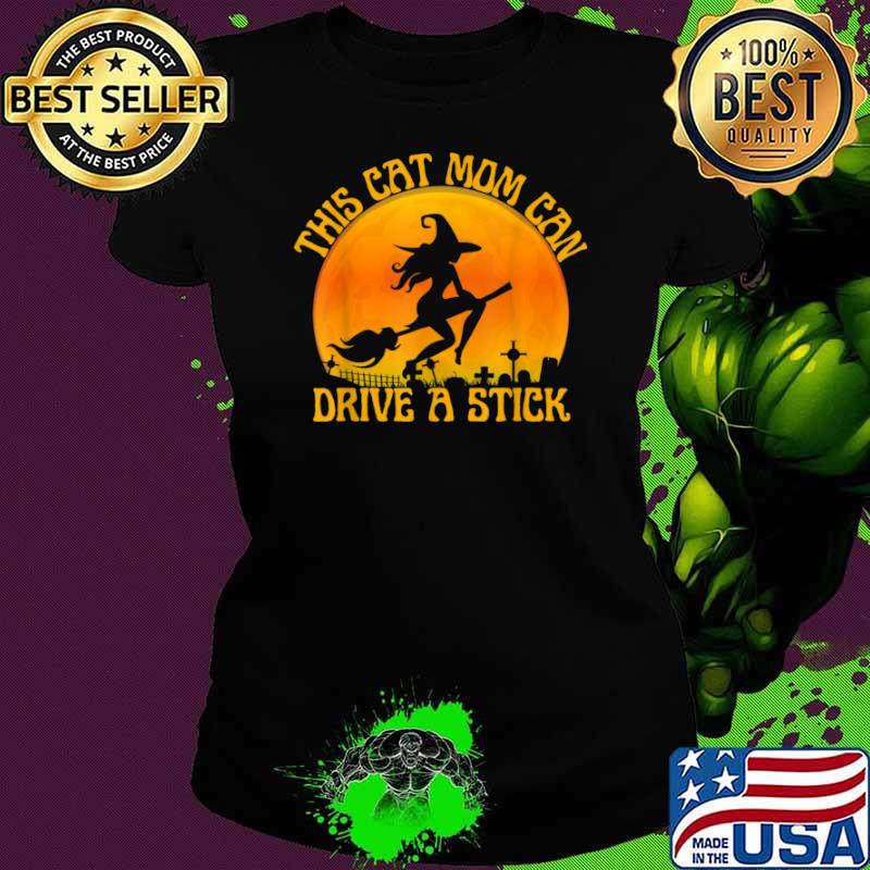 Cat Mom Witch I Can Drive a Stick Halloween Shirt Ladies tee Cat Mom Witch I Can Drive a Stick Halloween Shirt Ladies tee