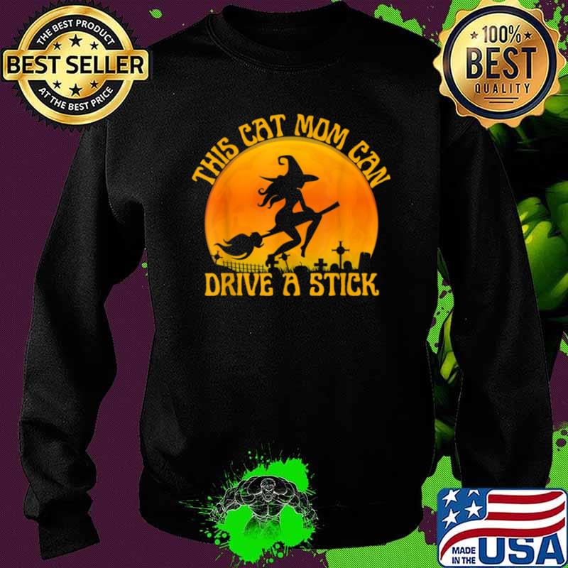 Cat Mom Witch I Can Drive a Stick Halloween Shirt Sweater Cat Mom Witch I Can Drive a Stick Halloween Shirt Sweater