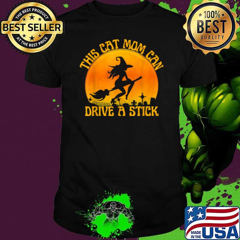 Cat Mom Witch I Can Drive a Stick Halloween Shirt Cat Mom Witch I Can Drive a Stick Halloween Shirt