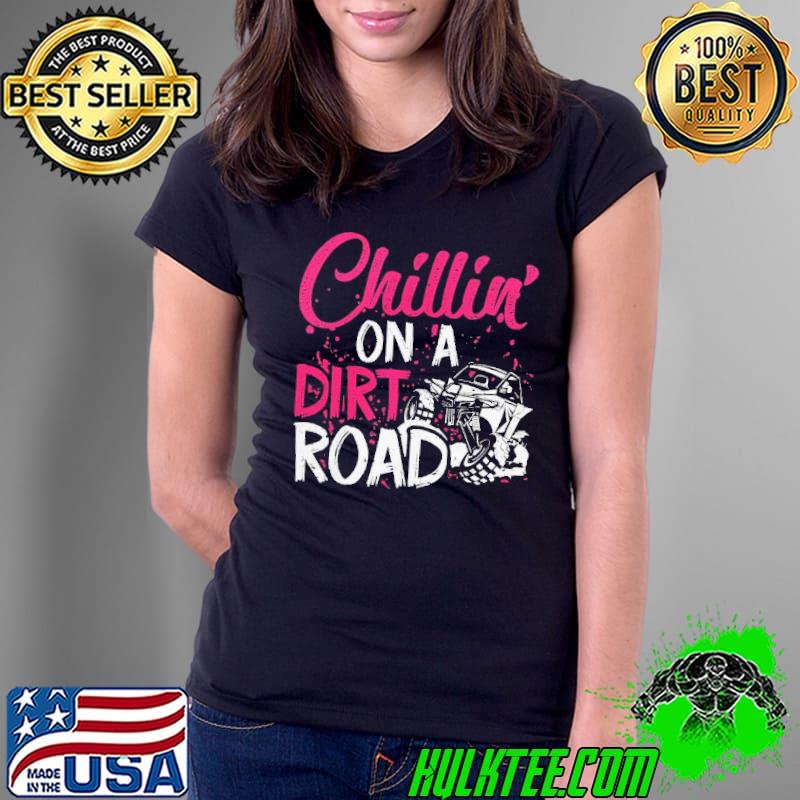 Chillin on a dirt road side to side s Ladies Tee Chillin on a dirt road side to side s Ladies Tee