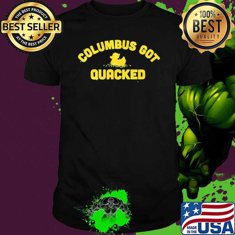 Columbus got quacked Shirt