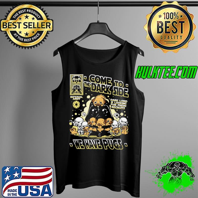 Come To The Dark Side We Have Pugs Shirt Tank Top Come To The Dark Side We Have Pugs Shirt Tank Top