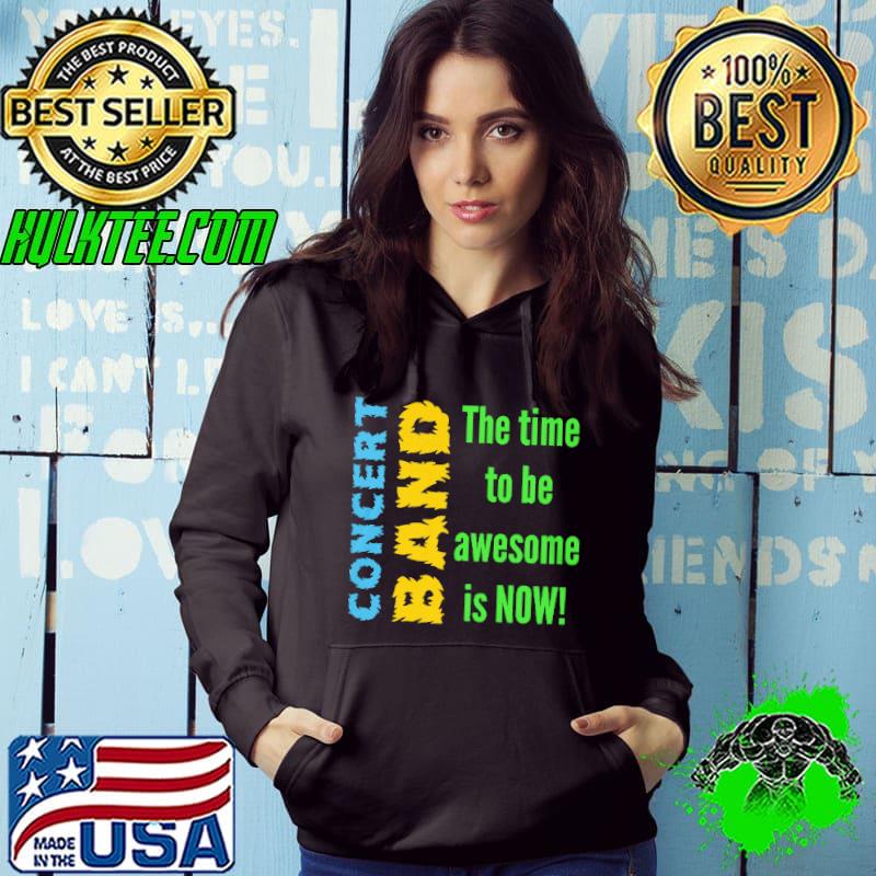 Concert Band The Time To Be Awesome Is Now Shirt