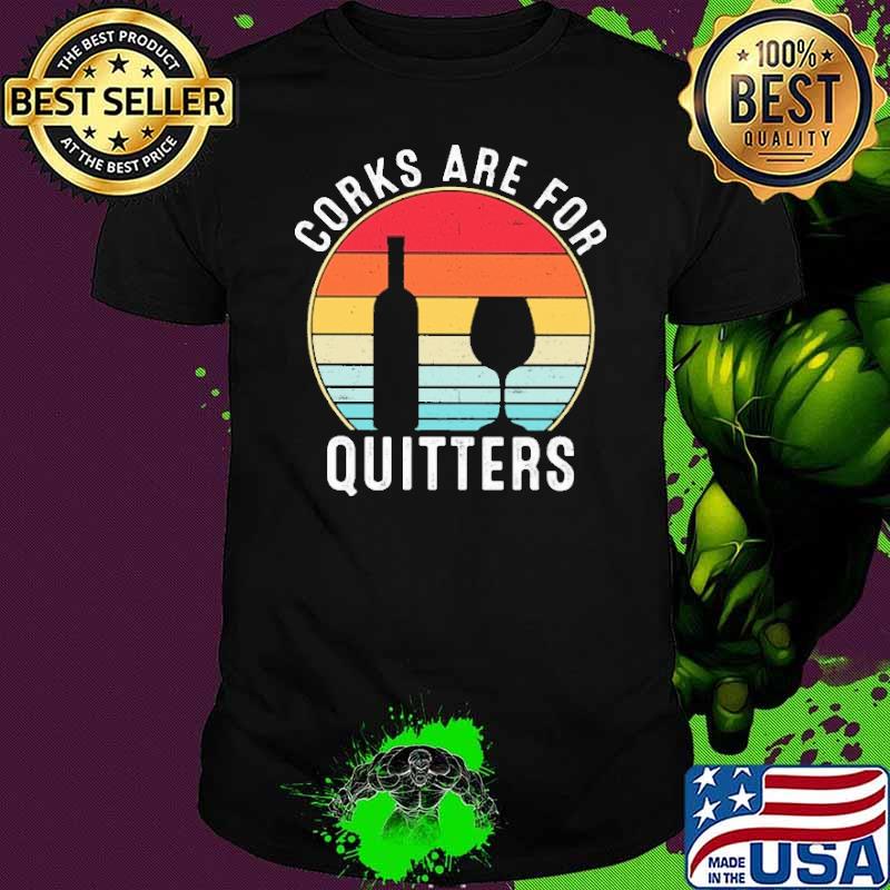 Corks Are For Quitters Vintage Shirt