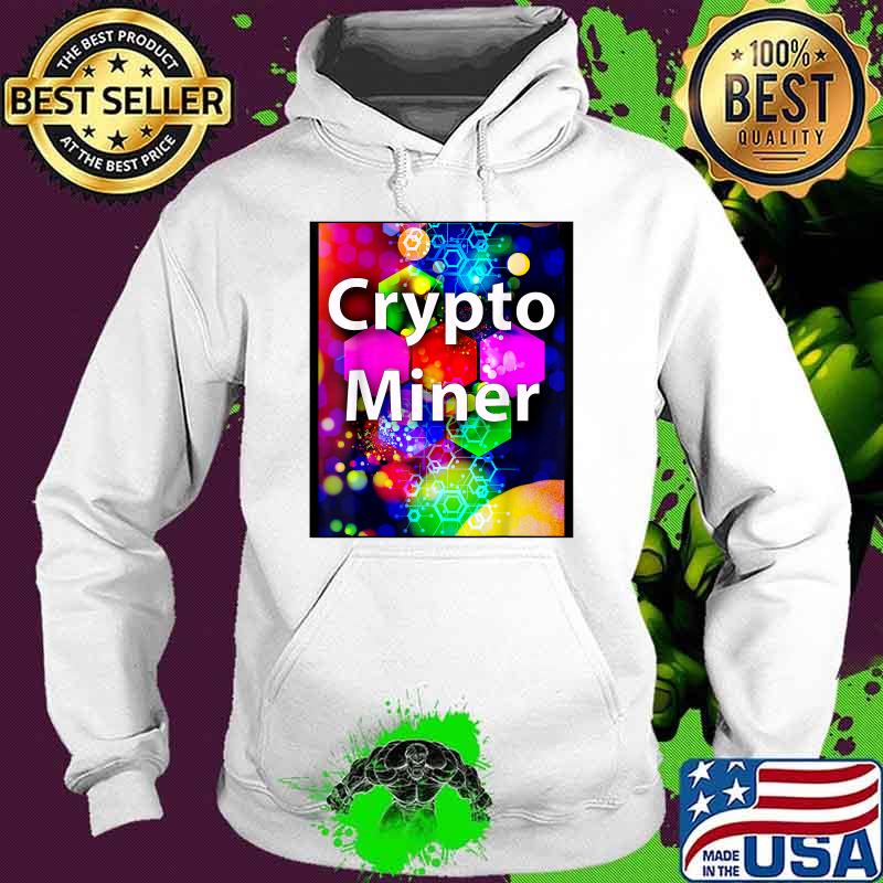 Crypto Miner Design T-Shirt Hoodie Crypto Miner Design T-Shirt Hoodie