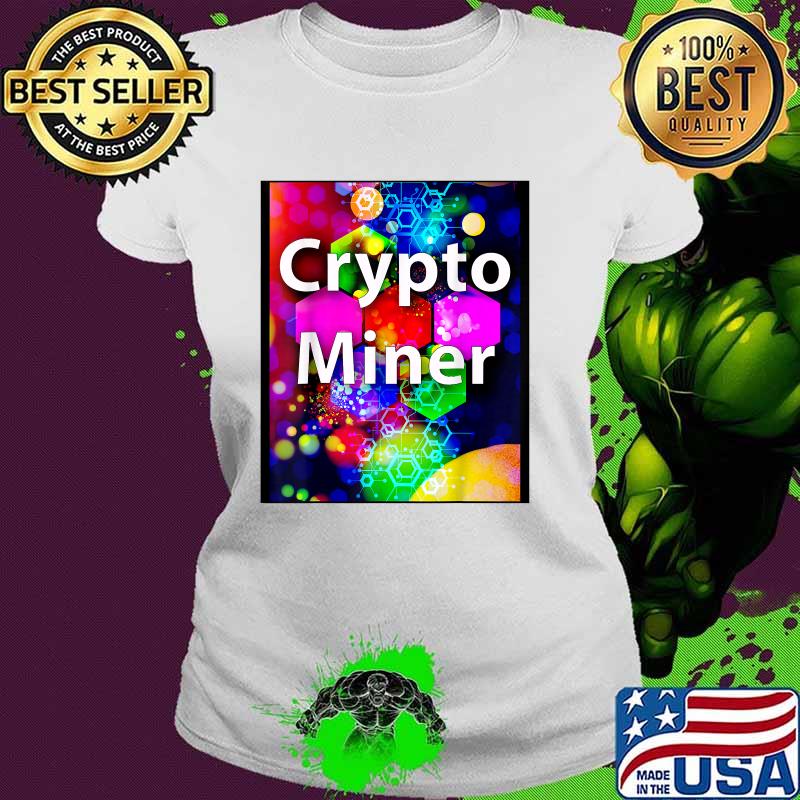 Crypto Miner Design T-Shirt Ladies tee Crypto Miner Design T-Shirt Ladies tee