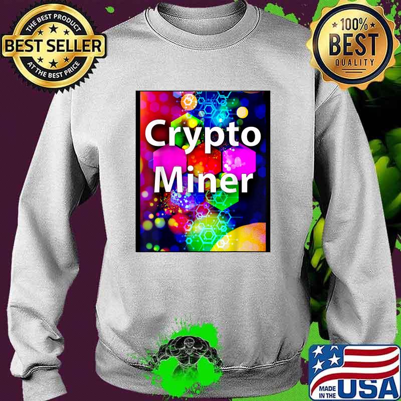 Crypto Miner Design T-Shirt Sweater Crypto Miner Design T-Shirt Sweater