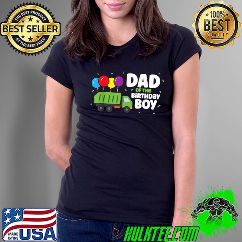 Dad Of The Birthday Boy Garbage Truck T-Shirt Ladies Tee Dad Of The Birthday Boy Garbage Truck T-Shirt Ladies Tee