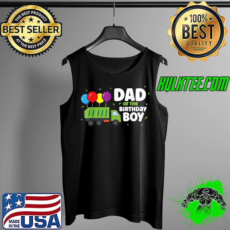 Dad Of The Birthday Boy Garbage Truck T-Shirt Tank Top Dad Of The Birthday Boy Garbage Truck T-Shirt Tank Top