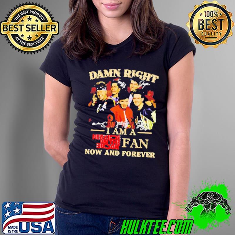 Damn right I am New Kids On The Block fan now and forever signatures s Ladies Tee Damn right I am New Kids On The Block fan now and forever signatures s Ladies Tee