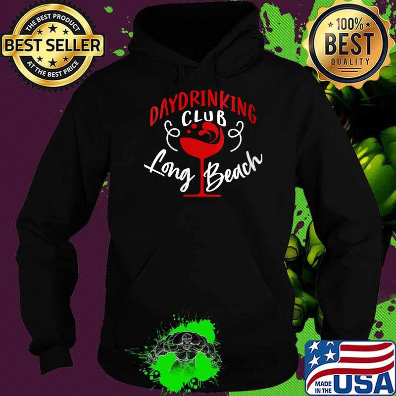 Day Drinking Club Long Beach Alcohol Drinking T-Shirt Hoodie Day Drinking Club Long Beach Alcohol Drinking T-Shirt Hoodie