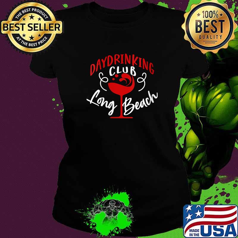 Day Drinking Club Long Beach Alcohol Drinking T-Shirt Ladies tee Day Drinking Club Long Beach Alcohol Drinking T-Shirt Ladies tee
