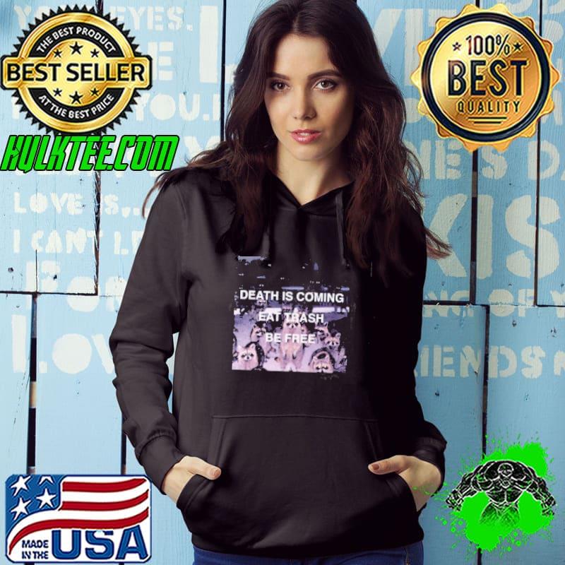 Death is coming eat trash be free shirt