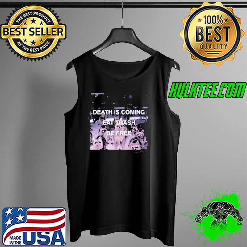 Death is coming eat trash be free s Tank Top Death is coming eat trash be free s Tank Top